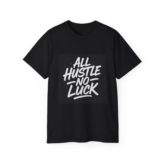 All Hustle No Luck Inspirational Tee, Motivational T-Shirt, Gift for Entrepreneurs, Casual Wear, Unisex Cotton Shirt