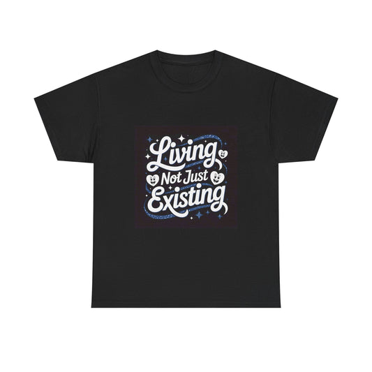 Living Not Just Existing T-Shirt — Inspirational Motivational Graphic Tee