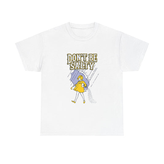 Don't Be Salty Tee — Funny Rainy Day Graphic T-Shirt