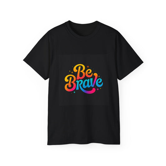 Be Brave Unisex Ultra Cotton Tee | Motivational Shirt, Gift for Encouragement, Positive Vibes, Casual Wear, Pride, Everyday Essentials