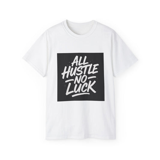 All Hustle No Luck Inspirational Tee, Motivational T-Shirt, Gift for Entrepreneurs, Casual Wear, Unisex Cotton Shirt