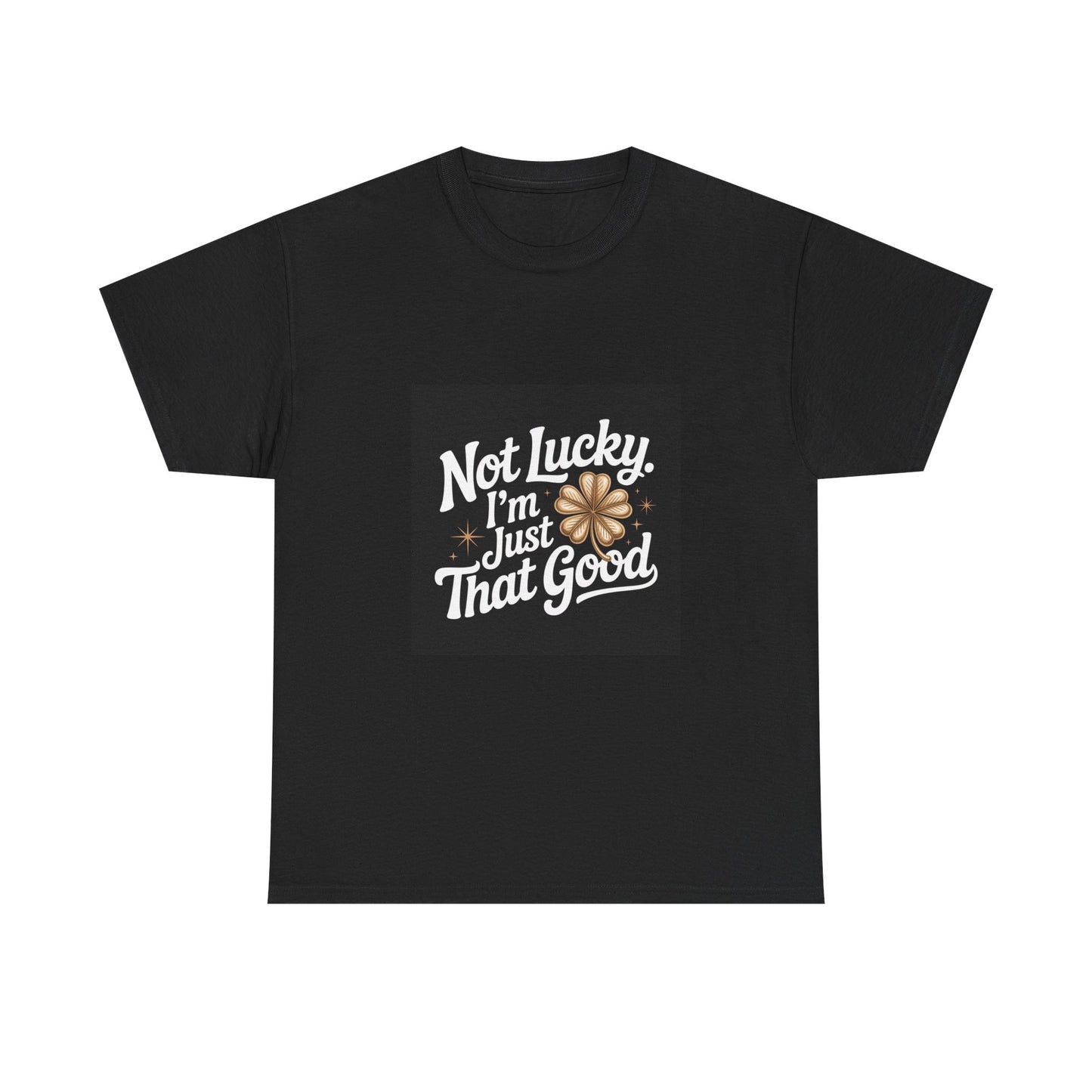 Unisex Heavy Cotton Tee - Not Lucky I'm Just That Good, Funny Shirt, Motivational Tee, Gift for Friends, Casual Wear, Everyday Style