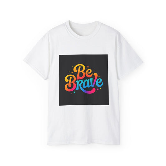 Be Brave Unisex Ultra Cotton Tee | Motivational Shirt, Gift for Encouragement, Positive Vibes, Casual Wear, Pride, Everyday Essentials