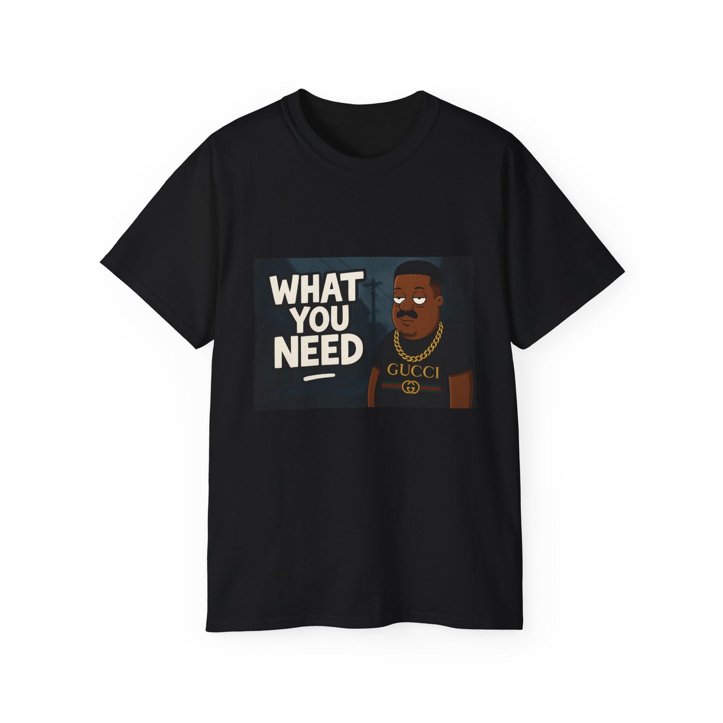 What You Need Graphic Tee, Funny Humor Shirt, Gift for Him or Her, Casual Outfit, Unisex Cotton T-Shirt, Everyday Wear