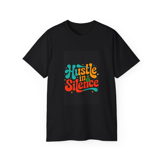 Hustle in Silence Tee, Motivational Unisex T-Shirt, Perfect Gift for Entrepreneurs, Casual Wear, Daily Inspiration Shirt